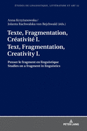 Texte, Fragmentation, Cr?ativit? I / Text, Fragmentation, Creativity I: Penser Le Fragment En Linguistique / Studies on a Fragment in Linguistics