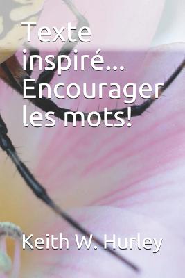 Texte inspir?... Encourager les mots! - Hurley, Keith W