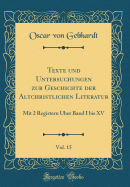 Texte Und Untersuchungen Zur Geschichte Der Altchristlichen Literatur, Vol. 15: Mit 2 Registern ber Band I Bis XV (Classic Reprint)