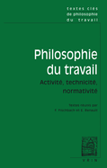Textes Cles de Philosophie Du Travail: Activite, Technicite, Normativite