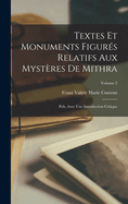 Textes et monuments figurs relatifs aux Mystres de Mithra: Pub. avec une introduction critique; Volume 2