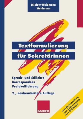 Textformulierung Fur Sekretarinnen: Sprach- Und Stillehre, Korrespondenz, Protokollfuhrung - Mielow-Weidmann, Ute, and Weidmann, Paul