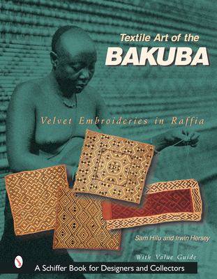 Textile Art of the Bakuba: Velvet Embroideries in Raffia - Hilu, Sam