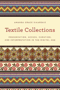 Textile Collections: Preservation, Access, Curation, and Interpretation in the Digital Age
