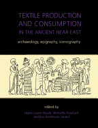Textile Production and Consumption in the Ancient Near East: archaeology, epigraphy, iconography