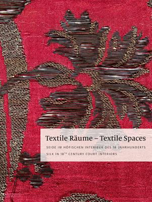 Textile Raume - Textile Spaces: Seide Im Hofischen Interieur Des 18. Jahrhunderts - Silk in 18th Century Court Interiors - Sandstein Verlag