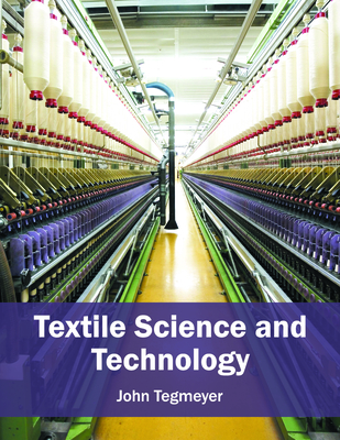 Textile Science and Technology - Tegmeyer, John (Editor)