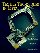 Textile Techniques in Metal: For Jewelers, Textile Artists & Sculptors