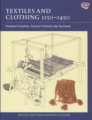 Textiles and Clothing, C.1150-1450 - Crowfoot, Elisabeth, and Pritchard, Frances, and Staniland, Kay