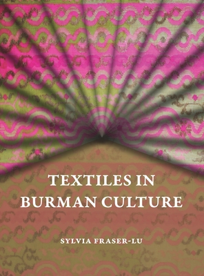 Textiles in Burman Culture - Fraser-Lu, Sylvia