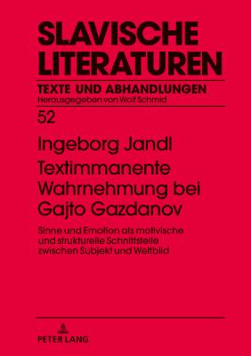 Textimmanente Wahrnehmung bei Gajto Gazdanov: Sinne und Emotion als motivische und strukturelle Schnittstelle zwischen Subjekt und Weltbild - Schmid, Wolf, and Jandl, Ingeborg