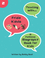 Texting with Frida Kahlo: A Feminist Biography Book for Kids