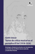 Textos de Critica Musical En El Periodico El Sol (1918-1936): Antologia y Listado de Articulos Con Introduccion y Seleccion de Jose Maria Garcia Laborda y Josefa Ruiz Vicente