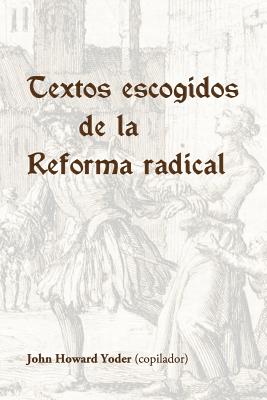 Textos escogidos de la Reforma radical - Menno, Biblioteca, and Yoder, John Howard