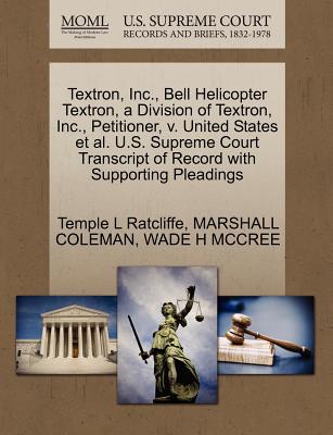 Textron, Inc., Bell Helicopter Textron, a Division of Textron, Inc., Petitioner, V. United States et al. U.S. Supreme Court Transcript of Record with Supporting Pleadings - Ratcliffe, Temple L, and Coleman, Marshall, and McCree, Wade H