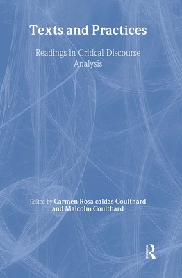 Texts and Practices: Readings in Critical Discourse Analysis - Caldas-Coulthard, Carmen Rosa (Editor), and Coulthard, Malcolm (Editor)