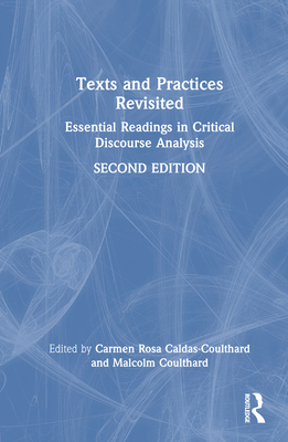 Texts and Practices Revisited: Essential Readings in Critical Discourse Analysis - Caldas-Coulthard, Carmen Rosa (Editor), and Coulthard, Malcolm (Editor)