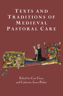 Texts and Traditions of Medieval Pastoral Care: Essays in Honour of Bella Millett - Gunn, Cate (Contributions by), and Innes Parker, Catherine (Contributions by), and Barratt, Alexandra (Contributions by)