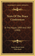 Texts of the Peace Conferences: At the Hague, 1899 and 1907 (1908)