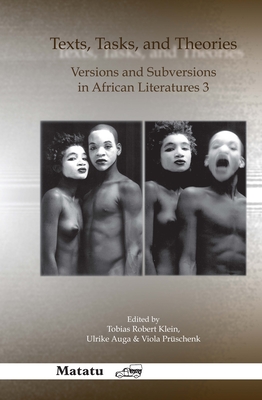 Texts, Tasks, and Theories: Versions and Subversions in African Literatures 3 - Klein, Tobias Robert, and Auga, Ulrike, and Prschenk, Viola