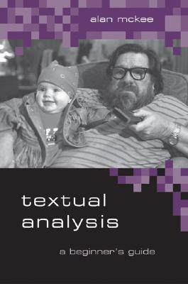 Textual Analysis: A Beginner s Guide - McKee, Alan