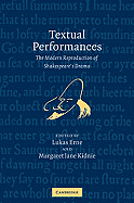 Textual Performances: The Modern Reproduction of Shakespeare's Drama - Erne, Lukas (Editor), and Kidnie, Margaret Jane (Editor)