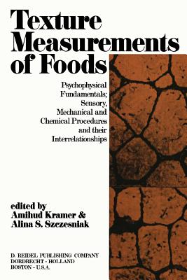 Texture Measurement of Foods: Psychophysical Fundamentals; Sensory, Mechanical, and Chemical Procedures, and Their Interrelationships - Kramer, A (Editor), and Szczesniak, A S (Editor)