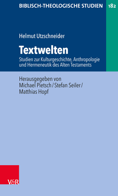 Textwelten: Studien Zur Kulturgeschichte, Anthropologie Und Hermeneutik Des Alten Testaments - Utzschneider, Helmut, and Hopf, Matthias (Editor), and Pietsch, Michael (Editor)