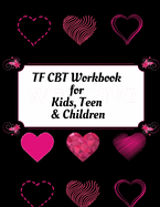 TF CBT Workbook for Kids, Teen and Children: Your Guide to Free From Frightening, Obsessive or Compulsive Behavior, Help Children Overcome Anxiety, Fears and Face the World, Build Self-Esteem, Find Balance