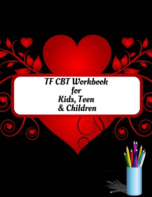TF CBT Workbook for Kids, Teen and Children: Your Guide to Free From Frightening, Obsessive or Compulsive Behavior, Help Children Overcome Anxiety, Fears and Face the World, Build Self-Esteem, Find Balance - Publication, Yuniey