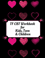 TF CBT Workbook for Kids, Teen and Children: Your Guide to Free From Frightening, Obsessive or Compulsive Behavior, Help Children Overcome Anxiety, Fears and Face the World, Build Self-Esteem, Find Balance