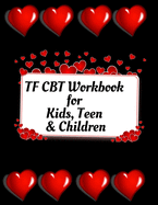 TF CBT Workbook for Kids, Teen & Children: Your Guide to Free From Frightening, Obsessive or Compulsive Behavior, Help Children Overcome Anxiety, Fears and Face the World, Build Self-Esteem, Find Balance