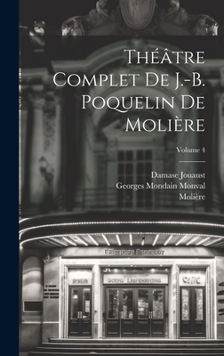 Thtre complet de J.-B. Poquelin de Molire; Volume 4 - 1622-1673, Molire, and 1834-1893, Jouaust Damase, and Monval, Georges Mondain 1845- (Creator)