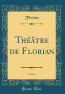 Thtre de Florian, Vol. 1 (Classic Reprint)