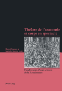 Thtre de l'Anatomie Et Corps En Spectacle: Fondements d'Une Science de la Renaissance