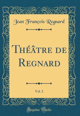 Thtre de Regnard, Vol. 2 (Classic Reprint) - Regnard, Jean Franois