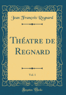 Thatre de Regnard, Vol. 1 (Classic Reprint)