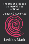 Thorie et pratique du march des options: De Basic  Advanced