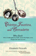 Thrse, Faustina, and Bernadette