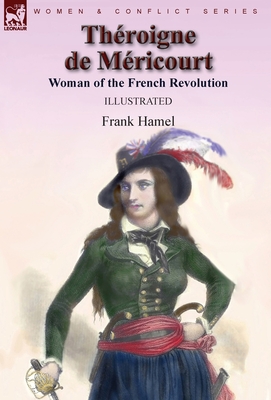 Throigne de Mricourt: Woman of the French Revolution - Hamel, Frank