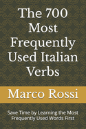 Th  700 Most Frequently Used Italian Verbs: Save Time by Learning the Most Frequently Used Words First