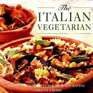 Th Italian Vegetarian: Fresh, Tasty Recipes for Healthy Eating