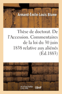 Th?se de Doctorat. de l'Accession. Commentaires de la Loi Du 30 Juin 1838 Relative Aux Ali?n?s: Facult? de Droit de Nancy, Le 26 Janvier 1883