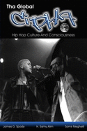 Tha Global Cipha: Hip Hop Culture and Consciousness - Spady, James G