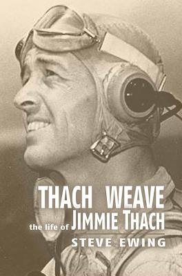 Thach Weave: The Life of Jimmie Thach - Ewing, Steve