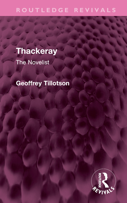 Thackeray: The Novelist - Tillotson, Geoffrey