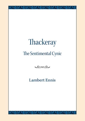 Thackeray: The Sentimental Cynic - Ennis, Lambert