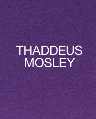 Thaddeus Mosley - Mosley, Thaddeus, and Schaffner, Ingrid (Foreword by), and Brown, Jessica Bell (Text by)