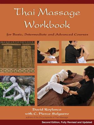 Thai Massage Workbook: For Basic, Intermediate, and Advanced Courses - Roylance, David, and Salguero, C Pierce, PhD