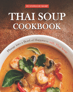 Thai Soup Cookbook: Plunge into a Bowl of Happiness with Thai Soup